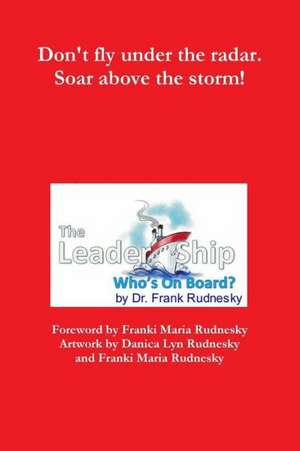 The Leader-Ship: Who's on Board? de Dr Frank Rudnesky