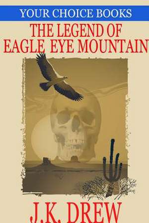 The Legend of Eagle Eye Mountain (Your Choice Books #2) de J. K. Drew