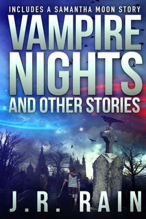 Vampire Nights and Other Stories (Includes a Samantha Moon Story) de J. R. Rain