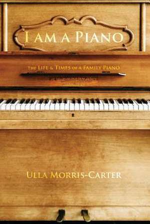 I Am a Piano de Ulla Morris-Carter