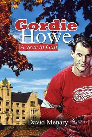 Gordie Howe: A Year in Galt (Softcover) de David Menary