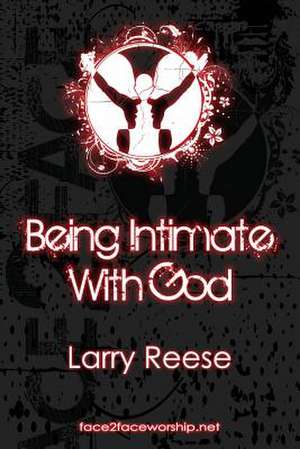 Being Intimate with God de Larry Reese