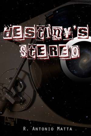 Destiny's Stereo de R. Antonio Matta