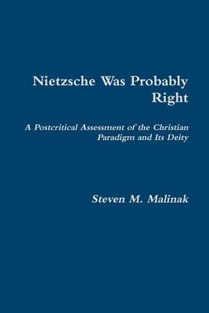 Nietzsche Was Probably Right de Steven Malinak