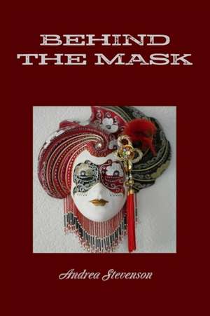 Behind the Mask de Andrea Stevenson