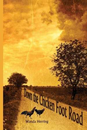 Down the Chicken Foot Road de Wanda Herring