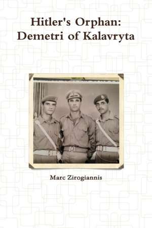 Hitler's Orphan: Demetri of Kalavryta de Marc Zirogiannis