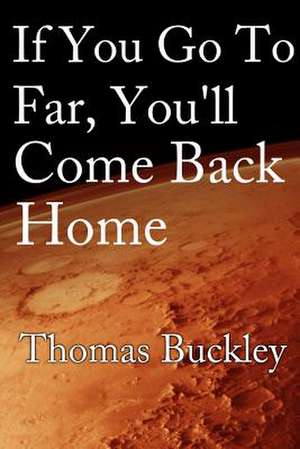 If You Go Too Far, You'll Come Back Home de Thomas Buckley