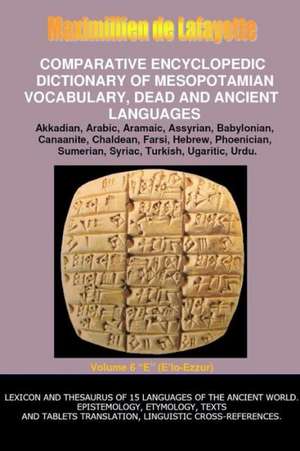 V6.Comparative Encyclopedic Dictionary of Mesopotamian Vocabulary Dead & Ancient Languages de Maximillien De Lafayette