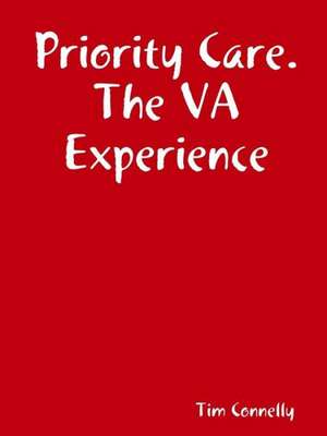 Priority Care. the Va Experience de Tim Connelly