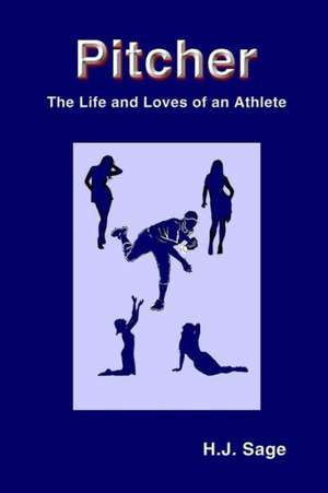 Pitcher: The Life and Loves of an Athlete de H. J. Sage