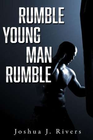 Rumble Young Man Rumble de Joshua Rivers