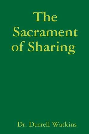 The Sacrament of Sharing de Dr Durrell Watkins