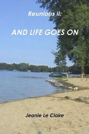 Reunions II: And Life Goes on de Jeanie Le Claire