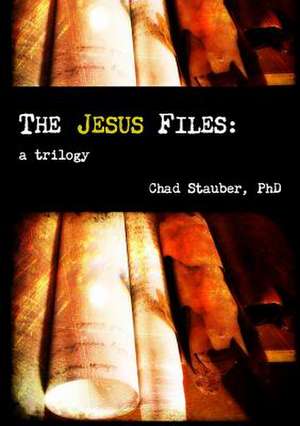 The Jesus Files de Chad Stauber