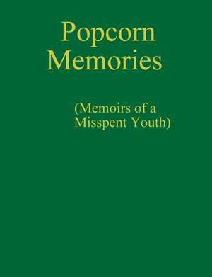 Popcorn Memories (Memoirs of a Misspent Youth) de Murray Rivette