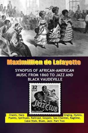 Synopsis of African-American Music from 1860 to Jazz and Black Vaudeville de Maximillien De Lafayette