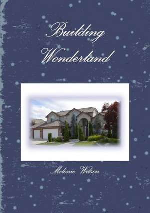 Building Wonderland de Melonie Wilson