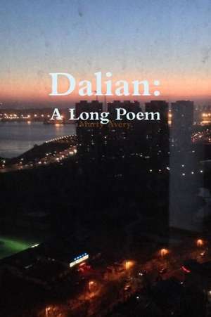 Dalian: A Long Poem de Marty Avery