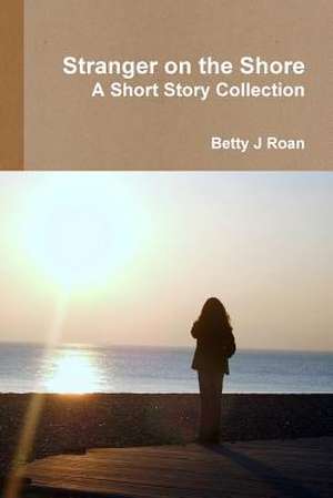 Stranger on the Shore de Betty J. Roan