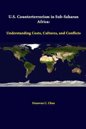 U.S. Counterterrorism in Sub-Saharan Africa: Understanding Costs, Cultures, and Conflicts de Strategic Studies Institute