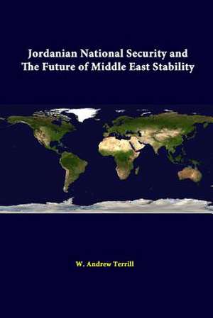 Jordanian National Security and the Future of Middle East Stability de W. Andrew Terrill