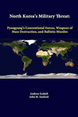 North Korea's Military Threat: Pyongyang's Conventional Forces, Weapons of Mass Destruction, and Ballistic Missiles de Andrew Scobell