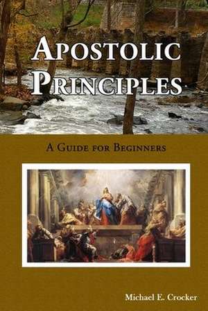 Apostolic Principles de Michael Crocker