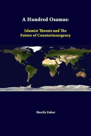 A Hundred Osamas: Islamist Threats and the Future of Counterinsurgency de Sherifa Zuhur