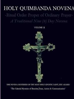 Holy Quimbanda Novena of the Most Holy Exu Agares, Vol II de Carlos Antonio De Bourbon-Montenegro