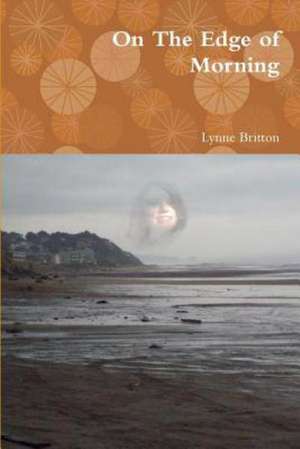 On the Edge of Morning de Lynne Britton