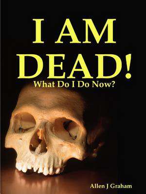 I Am Dead! de Allen Graham