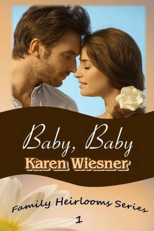 Baby, Baby, Book 1 of the Family Heirlooms Series de Karen Wiesner