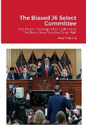 The Biased J6 Select Committee de Gary F. Zeolla