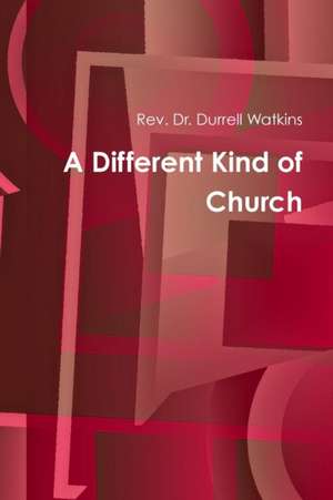 A Different Kind of Church de Rev Dr Durrell Watkins