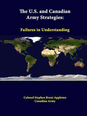 The U.S. and Canadian Army Strategies: Failures in Understanding de Colonel Stephen Brent Appleton