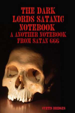 The Dark Lords Satanic Notebook de Curtis Bridges