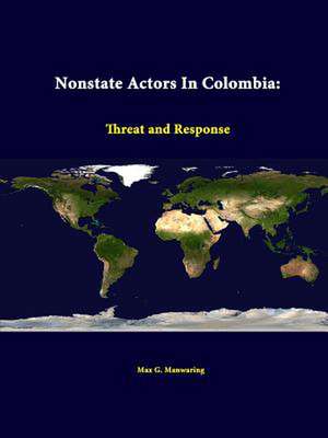 Nonstate Actors in Colombia: Threat and Response de Max G. Manwaring