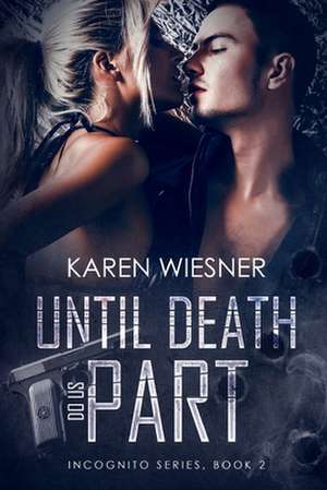 Until Death Do Us Part, Book 2 of the Incognito Series de Karen Wiesner