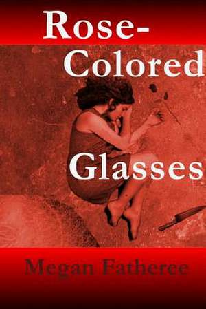 Rose-Colored Glasses de Megan Fatheree