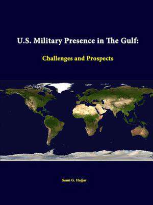 U.S. Military Presence in the Gulf: Challenges and Prospects de Sami G. Hajjar