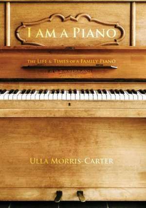 I Am a Piano de Ulla Morris-Carter