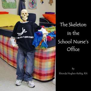 The Skeleton in the School Nurse's Office de Rn Rhonda Hughes-Rettig