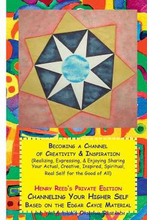 Becoming a Channel of Creativity and Inspiration de Henry Reed