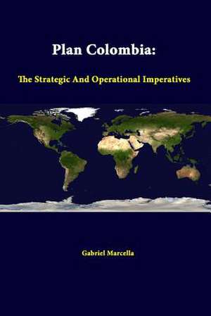 Plan Colombia: The Strategic and Operational Imperatives de Gabriel Marcella