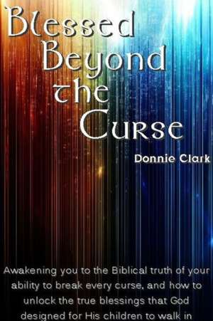 Blessed Beyond the Curse de Donnie Clark