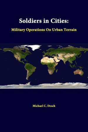 Soldiers in Cities: Military Operations on Urban Terrain de Strategic Studies Institute