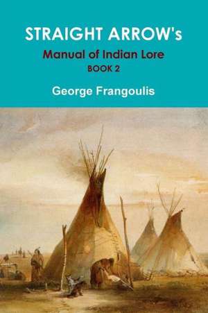 Straight Arrow's Manual of Indian Lore, Book 2 de George Frangoulis