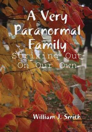 A Very Paranormal Family: Striking Out on Our Own de William J. Smith