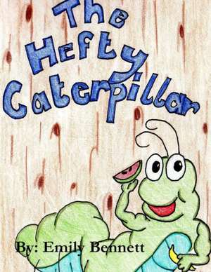 The Hefty Caterpillar de Emily Bennett